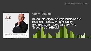 BU24: Na czym polega budowanie zespołu liderów w sprzedaży ubezpieczeń - wiedzą dzieli się Grz