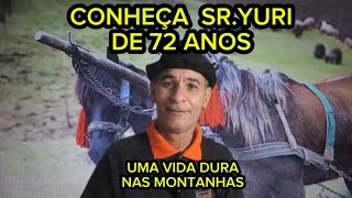 SENHOR YURI UM SENHOR DE 72 ANOS, QUE VIVE SOZINHO NAS MONTANHAS.