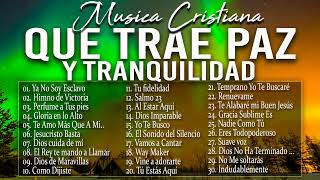 MÚSICA CRISTIANA QUE TRAE PAZ Y TRANQUILIDAD 2022 GRANDES ÉXITOS DE ALABANZA Y ADORIACÓN