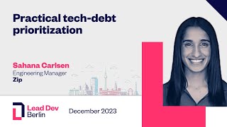 Practical tech-debt prioritization | Sahana Carlsen | LeadDev Berlin 2023