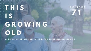 This Is Growing Old: Looking Ahead with Alliance Board Chair Michele Markus