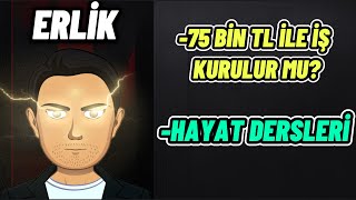 ERLİK'DEN HAYAT DERSLERİ!!