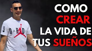 COMO CREAR LA VIDA DE TUS SUEÑOS