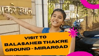 Visit to Shree Balasaheb Thakre Ground Mira Road | श्री बाळासाहेब ठाकरे उद्यान