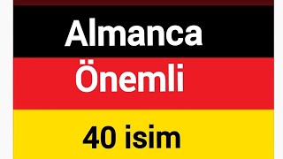 Almancada önemli 40 isim 🇩🇪🇹🇷