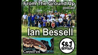 SE Carpetfest W/ Ian Bessell of S&J Reptiles - From The Ground Up Podcast