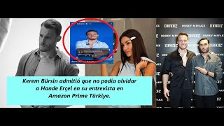 Керем Бюрсин признался, что не мог забыть Ханде Эрчел в интервью Amazon Prime Türkiye.