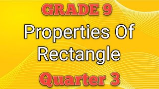 PROPERTIES OF RECTANGLE ll GRADE 9 MATHEMATICS Q3