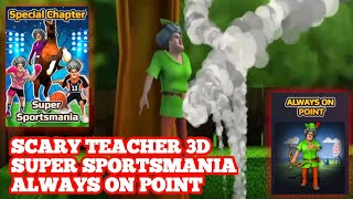 Scary Teacher 3D/Super Sportsmania/Always On Point/Pemanah Salah Sasaran