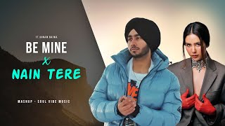 Be Mine X Nain Tere - Shubh Ft. Sonam Bajwa | Latest Punjabi Songs 2024 | Soul Vibes Music