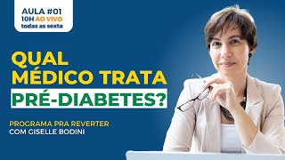 AULA 01: QUAL MÉDICO TRATA O PRÉ-DIABETES? | PRA REVERTER