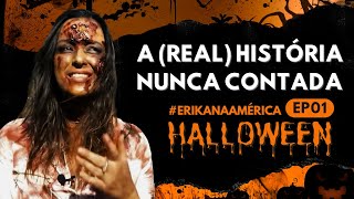 #ErikanaAmerica - Halloween Ep01: A surpreendente história nunca contada