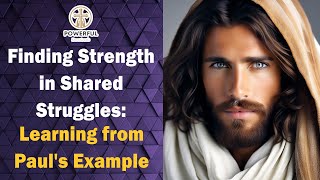 Finding Strength in Shared Struggles: Learning from Paul's Example