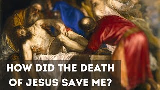 How did the death of Jesus save me? (Romans 5:10)