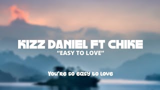 Kizz Daniel, Chike - Easy To Love (official lyrics video)