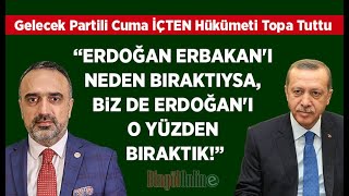 İçten: Erdoğan Erbakan'ı neden bıraktıysa, biz de Erdoğan'ı o yüzden bıraktık! #gelecekpartisi