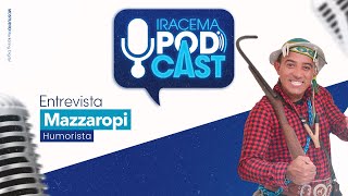 MAZZAROPI (Humorista) - Iracema Podcast #022