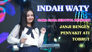 Indah Waty ALBUM - Gara Gara Sebotol Minuman, Janji Bengen, Penyakit Ati, Tobrut