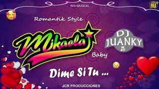 MIKAELA: DIME SI TU - DJ JUANKI 2018