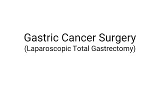 Gastric Cancer Surgery - Abdominal Cancer Removal Surgery - Laparoscopic Total Gastrectomy