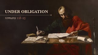 Chase Jacobs, "Under Obligation" - Romans 1:8-15