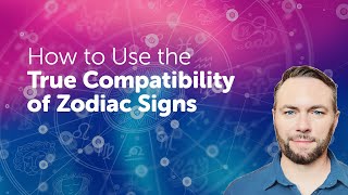 How to Use the True Compatibility of Zodiac Signs