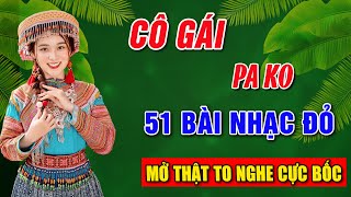 CÔ GÁI PAKO CÔ GÁI MỞ ĐƯỜNG➤Album 51Ca Khúc Nhạc Đỏ Hay Nhất➤Nhạc Cách Mạng Bất Hủ Đi Cùng Năm Tháng