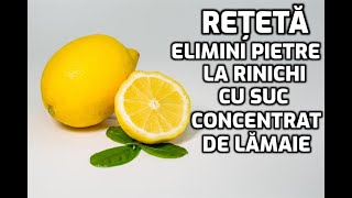 REȚETĂ- Cum elimini pietrele de la rinichi cu suc de lamaie concentrat-