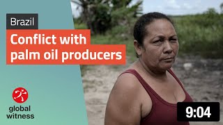 Brazil: The communities living in conflict with palm oil producers