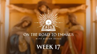 On the Road to Emmaus w/ Bishop Boyea | Week 17 | The Golden Sermon | October 8 to 14