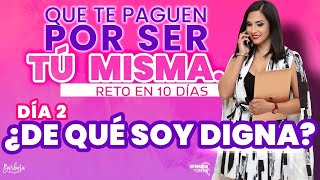 DIA 2 Reto: ¨Que te paguen por ser tú misma¨