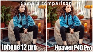 Iphone 12 Pro vs Huawei P40 Pro Camera Comparison | camera test