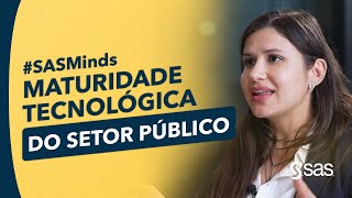 #SASMinds - Maturidade tecnológica do setor público | SAS Software