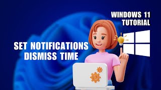 How to Set Notifications Dismiss Time on Windows 11