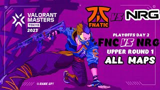 FNC vs NRG - VALORANT Masters Tokyo 2023 - Playoffs Day 2 - Upper Round 1