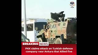 Desitdown News(PKK claims attack on Turkish defence company near Ankara that killed) #desitdown#news