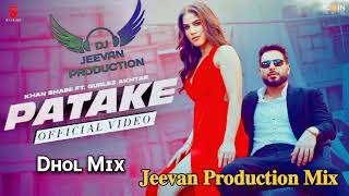 Patake Dhol Mix Khan Bhaini Mix By Jeevan Production Remix Song Punjabi