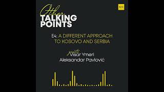 Other Talking Points | #EP4 - A different approach to Kosovo and Serbia