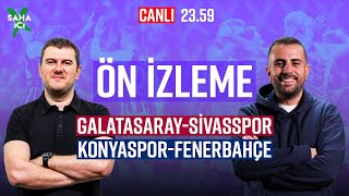 GALATASARAY - SİVASSPOR, KONYASPOR - FENERBAHÇE | Sinan Yılmaz ve Hasan Hüseyin Alimoğlu