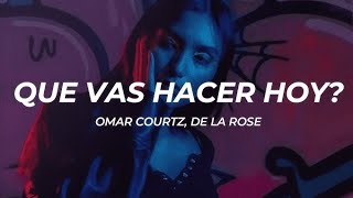 OMAR COURTZ & DE LA ROSE -Que vas hacer hoy (letra/lyrics)