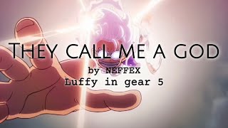 They call me a god by NEFFEX | Luffy in gear 5 | One Piece