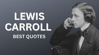 Best Lewis Carroll Quotes that are worth listening to!