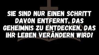 SIE SIND NUR EINEN SCHRITT DAVON ENTFERNT, DAS GEHEIMNIS ZU ENTDECKEN, DAS IHR LEBEN VERÄNDERN WIRD!