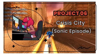 Sonic the Hedgehog (Project 06): Crisis City Playthrough (Sonic Episode S Rank)