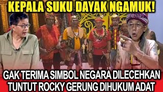 Kepala Suku Dayak Ngamuk❗Gak Terima Simbol Negara Dilecehkan, Tuntut Rocky Gerung Dihukum Adat