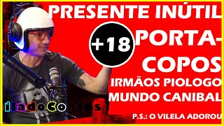 PRESENTE INÚTIL + 18 IRMÃOS PIOLOGO MUNDO CANIBAL Inteligência Ltda. Podcast 13 → Compilado Cortes