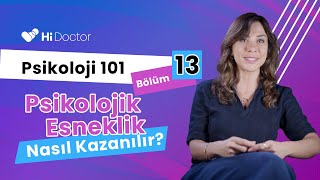 “Psikoloji 101” 13.Bölüm: Psikolojik Esneklik Nasıl Kazanılır?