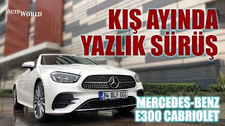 MERCEDES-BENZ E300 CABRIOLET İNCELEME | MÜKEMMEL YAZ ARABASININ KIŞ SINAVI