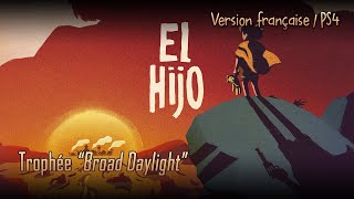 El Hijo - Guide trophées : "Broad daylight" | Version française | PS4