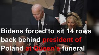 Bidens forced to sit 14 rows back behind president of Poland at Queen’s funeral service